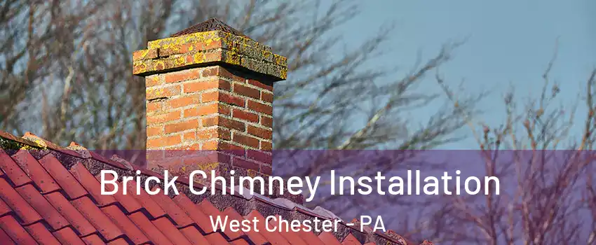  Brick Chimney Installation West Chester - PA