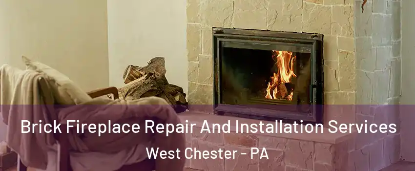  Brick Fireplace Repair And Installation Services West Chester - PA