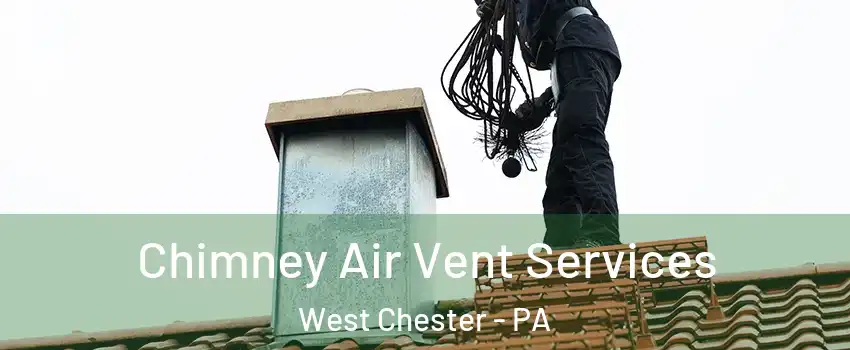  Chimney Air Vent Services West Chester - PA