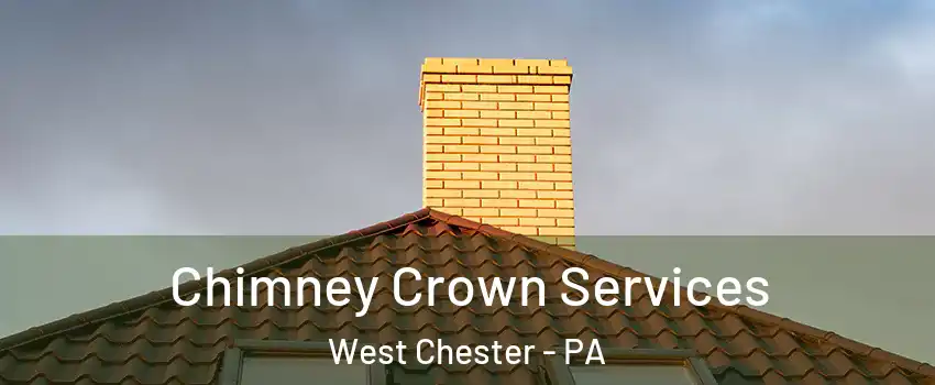  Chimney Crown Services West Chester - PA