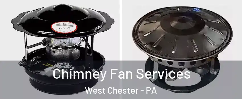  Chimney Fan Services West Chester - PA