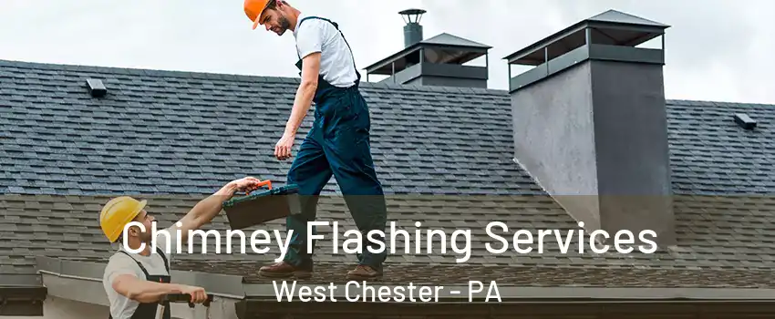  Chimney Flashing Services West Chester - PA