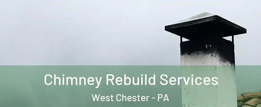  Chimney Rebuild Services West Chester - PA