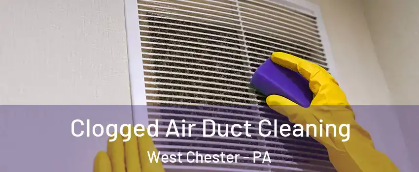  Clogged Air Duct Cleaning West Chester - PA