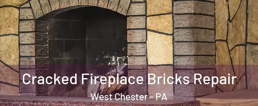  Cracked Fireplace Bricks Repair West Chester - PA