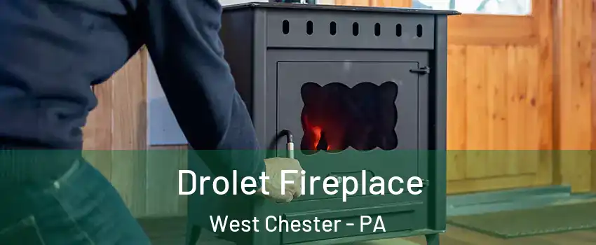  Drolet Fireplace West Chester - PA