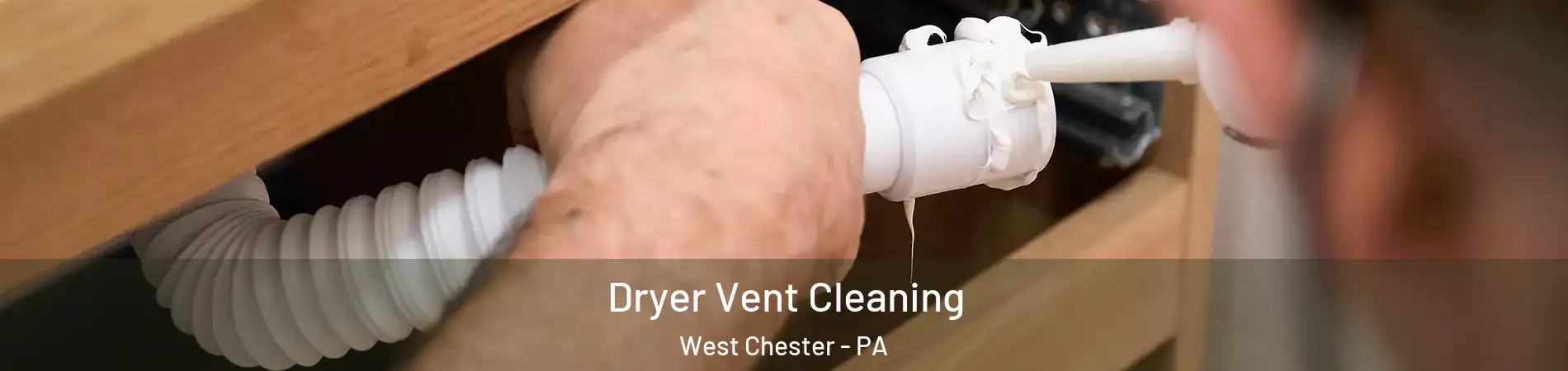  Dryer Vent Cleaning West Chester - PA
