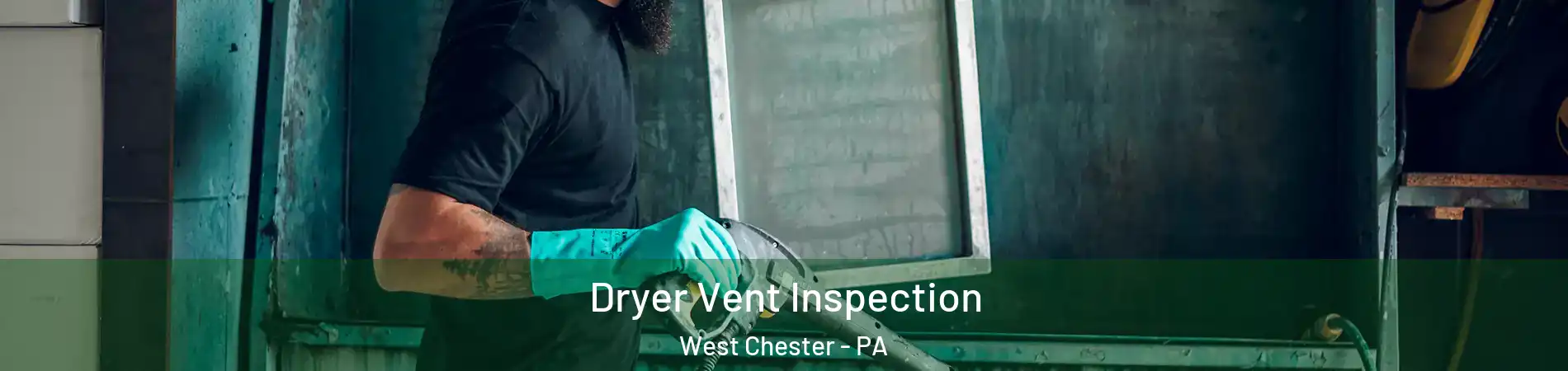  Dryer Vent Inspection West Chester - PA