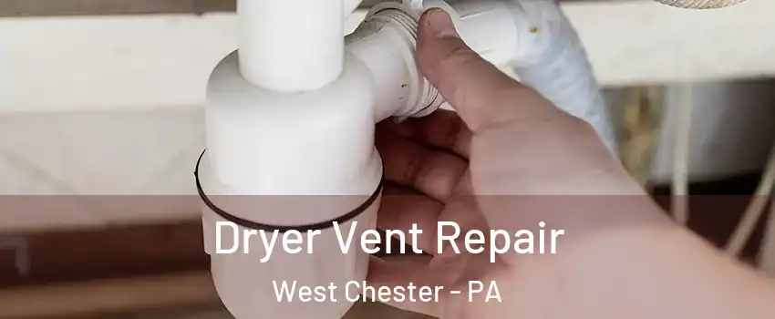  Dryer Vent Repair West Chester - PA
