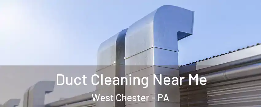  Duct Cleaning Near Me West Chester - PA
