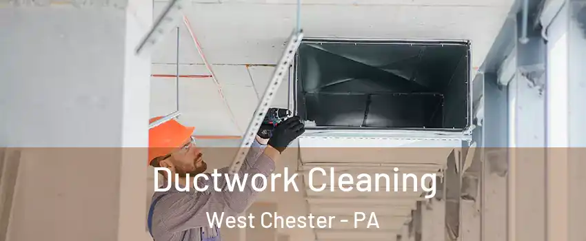  Ductwork Cleaning West Chester - PA