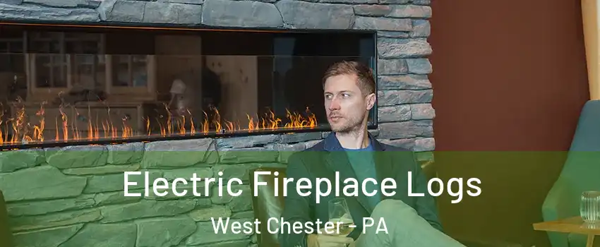  Electric Fireplace Logs West Chester - PA