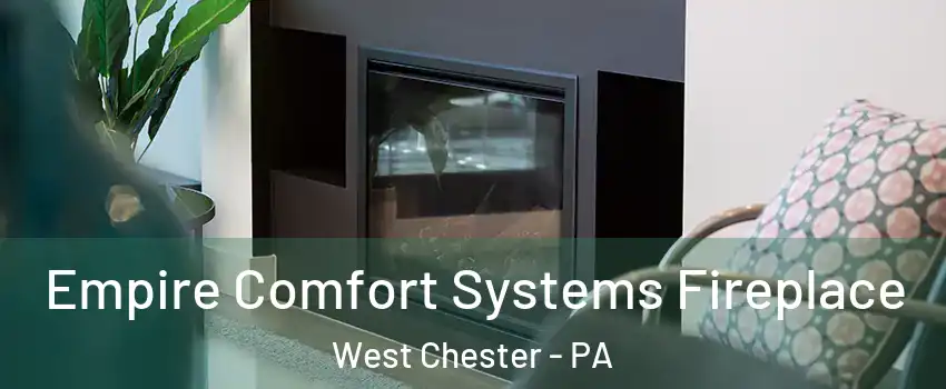  Empire Comfort Systems Fireplace West Chester - PA