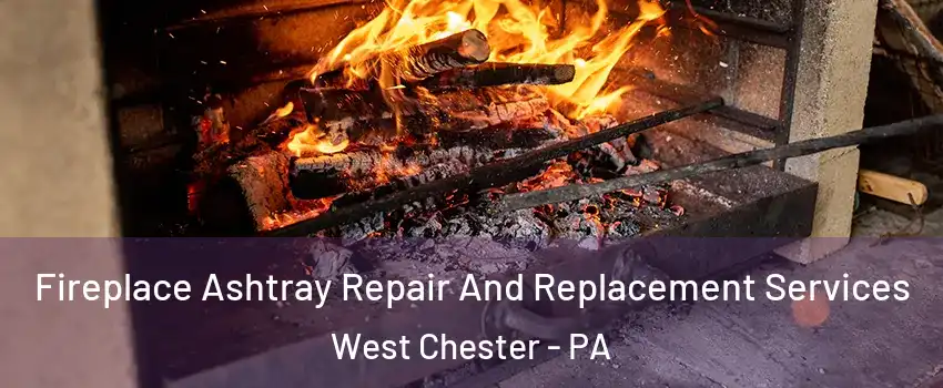  Fireplace Ashtray Repair And Replacement Services West Chester - PA