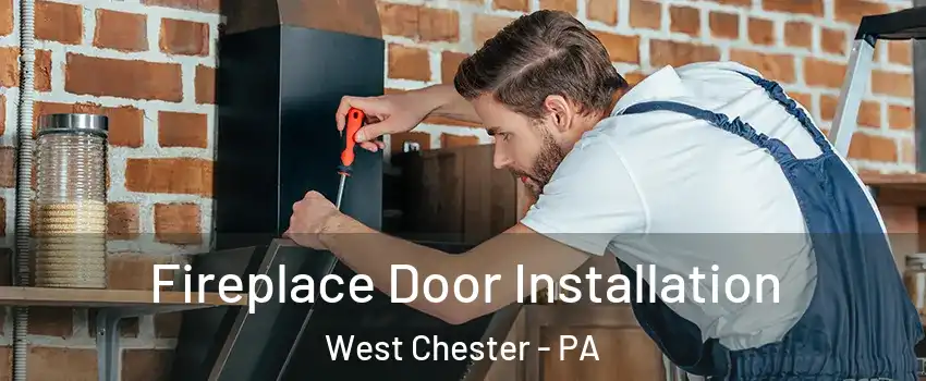  Fireplace Door Installation West Chester - PA