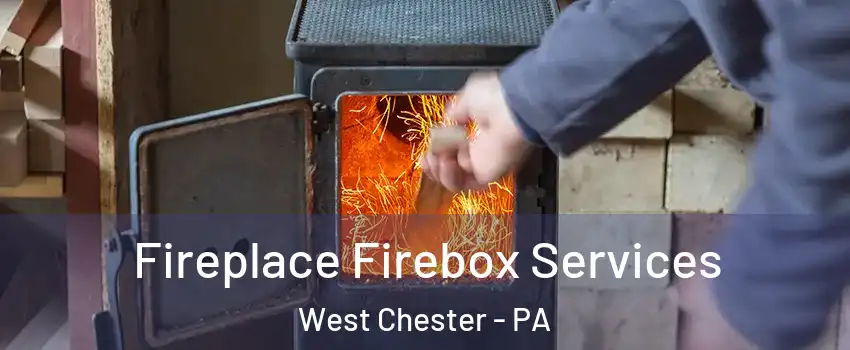  Fireplace Firebox Services West Chester - PA