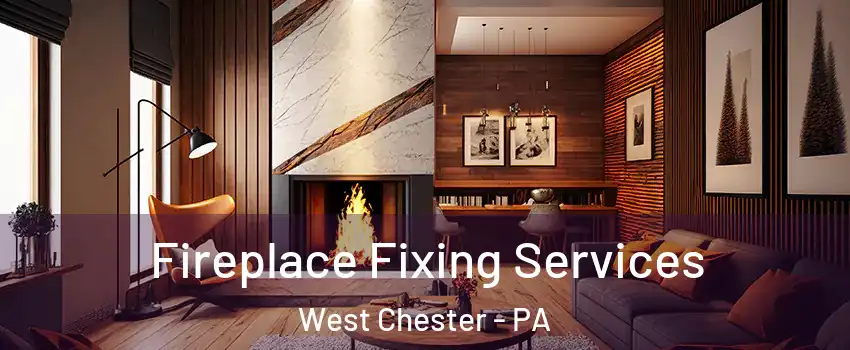  Fireplace Fixing Services West Chester - PA