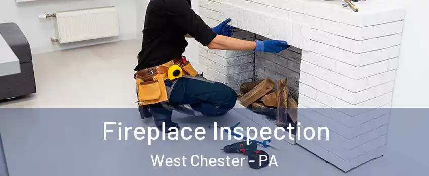  Fireplace Inspection West Chester - PA