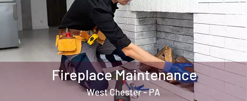  Fireplace Maintenance West Chester - PA