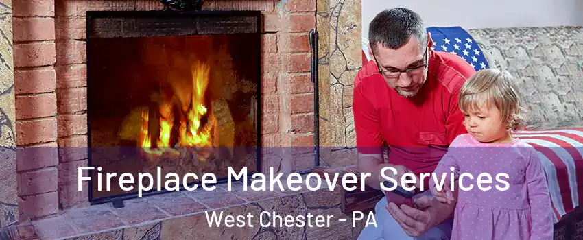  Fireplace Makeover Services West Chester - PA
