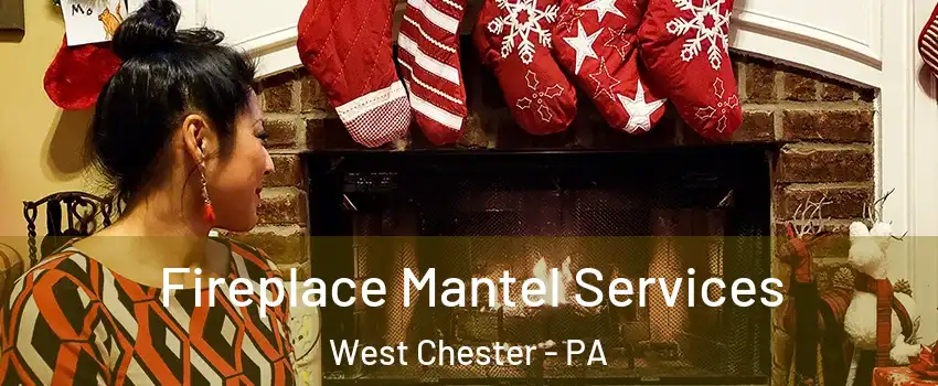  Fireplace Mantel Services West Chester - PA