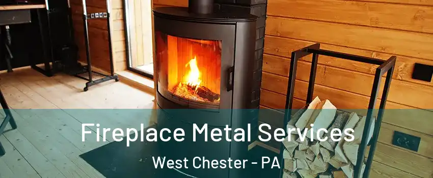  Fireplace Metal Services West Chester - PA