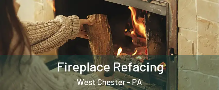  Fireplace Refacing West Chester - PA