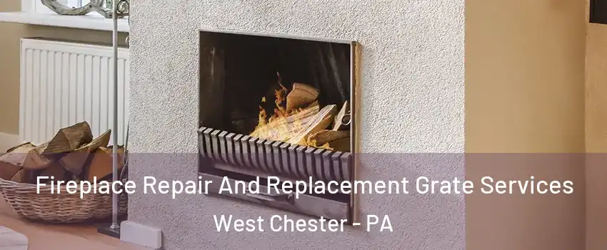 Fireplace Repair And Replacement Grate Services West Chester - PA