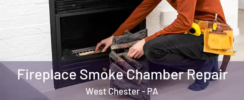 Fireplace Smoke Chamber Repair West Chester - PA