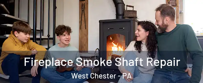  Fireplace Smoke Shaft Repair West Chester - PA