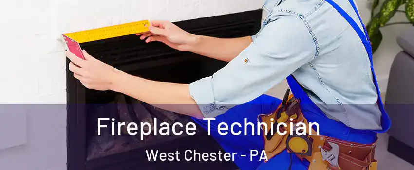  Fireplace Technician West Chester - PA