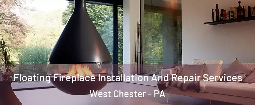  Floating Fireplace Installation And Repair Services West Chester - PA