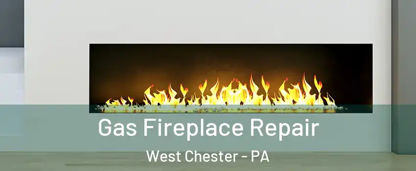 Gas Fireplace Repair West Chester - PA