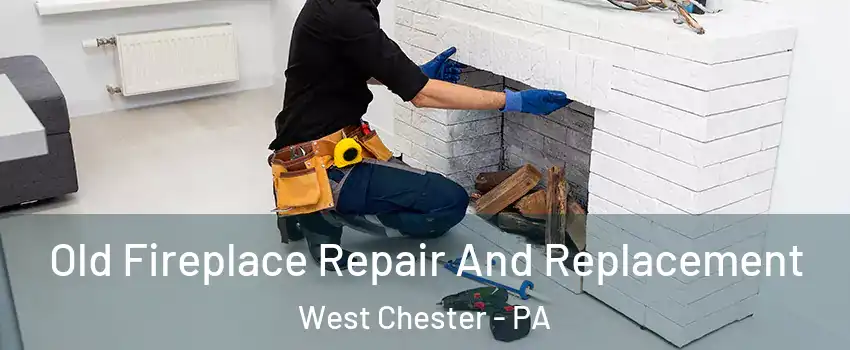  Old Fireplace Repair And Replacement West Chester - PA