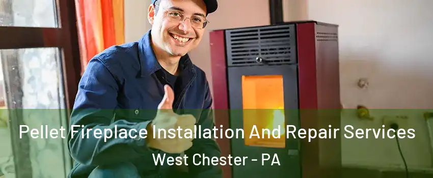  Pellet Fireplace Installation And Repair Services West Chester - PA