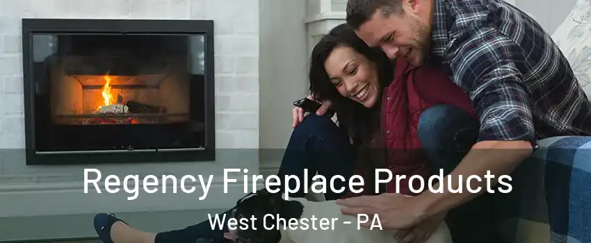  Regency Fireplace Products West Chester - PA
