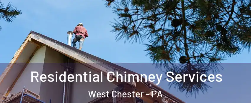  Residential Chimney Services West Chester - PA