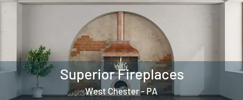  Superior Fireplaces West Chester - PA