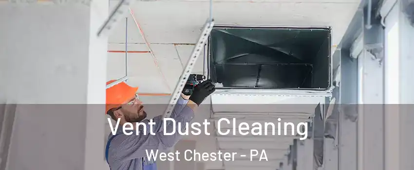  Vent Dust Cleaning West Chester - PA