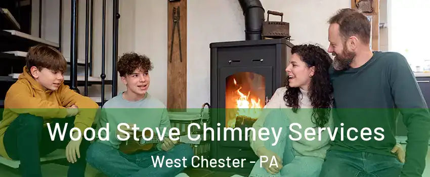  Wood Stove Chimney Services West Chester - PA