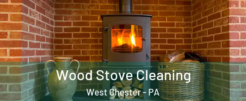  Wood Stove Cleaning West Chester - PA