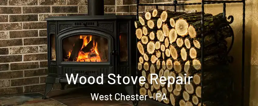  Wood Stove Repair West Chester - PA